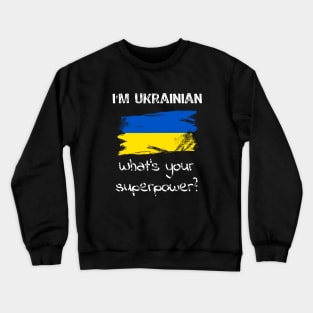 I am Ukrainian. What's your superpower? Crewneck Sweatshirt